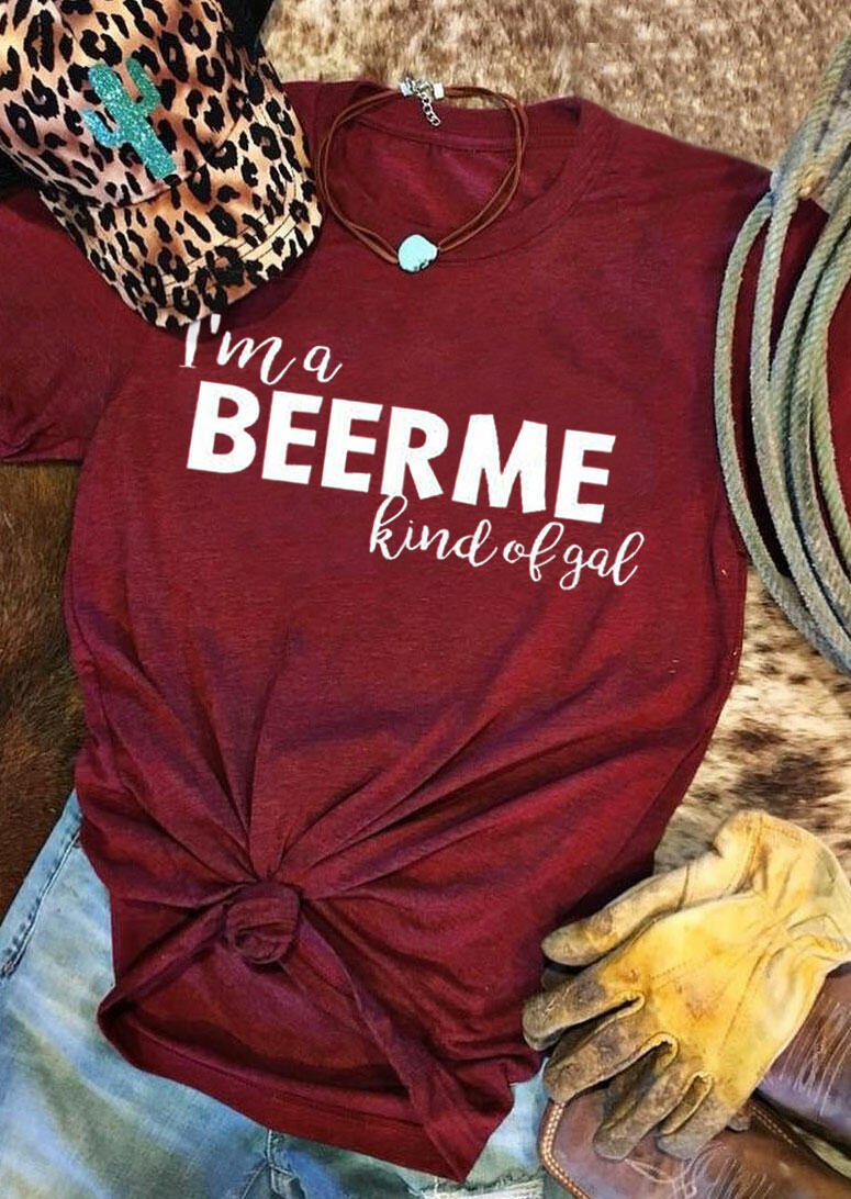 

I' A Beer Me Kind Of Gal T-Shirt Tee - Burgundy, 468802