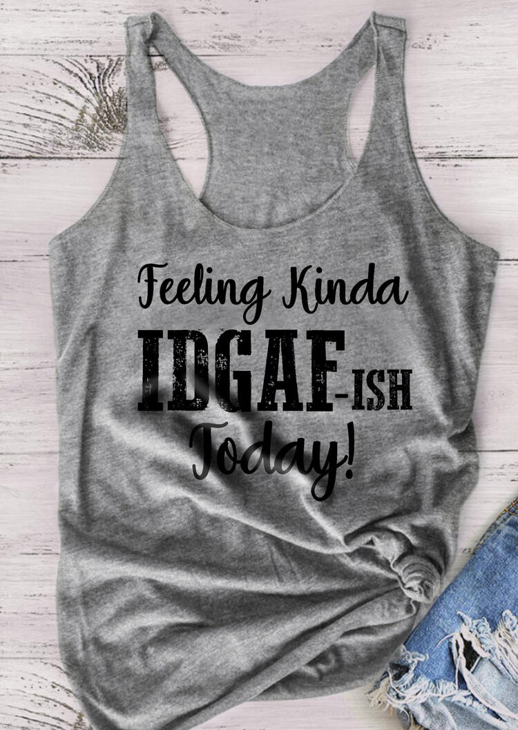 

Feeling Kinda IDGAF-ISH Today Tank - Gray, 471504