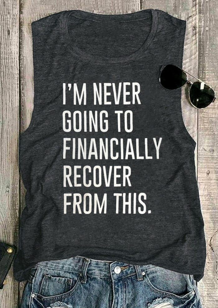 

I' Never Going To Financially Recover From This Tank - Dark Grey, 472642