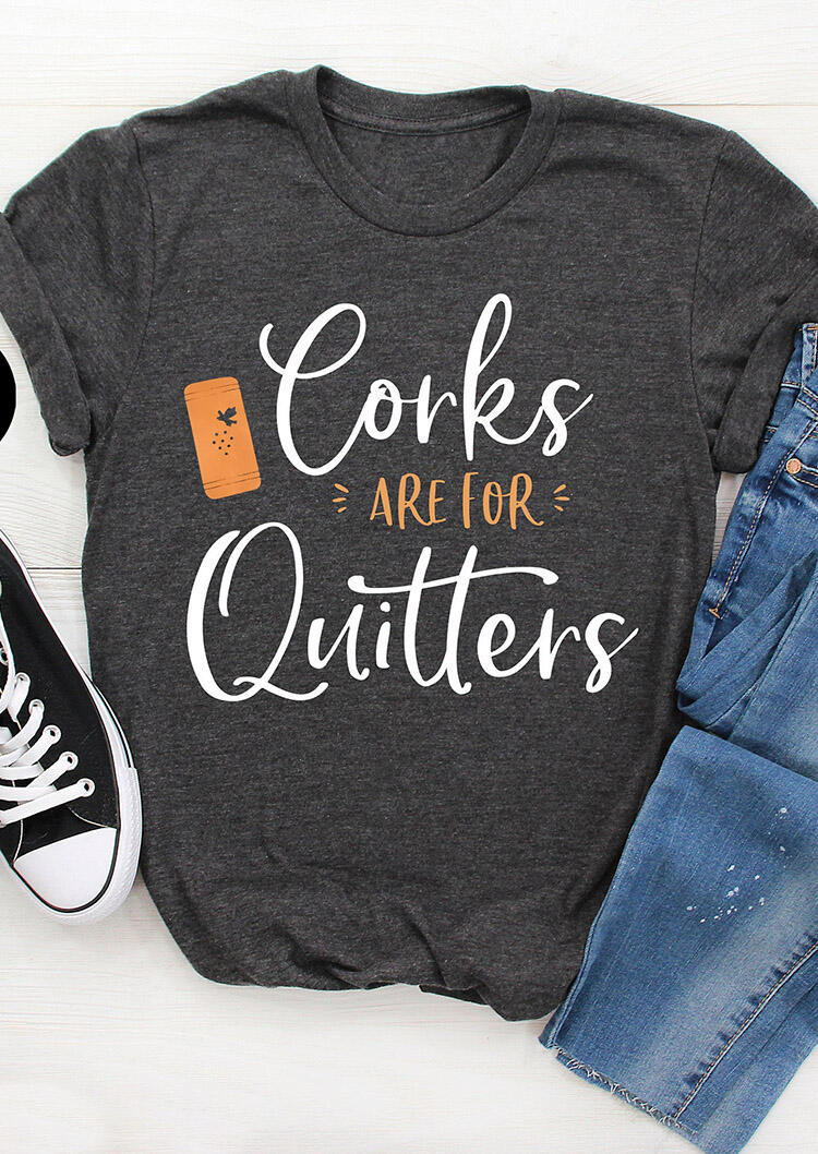 

Tees T-shirts Corks Are For Quitters T-Shirt Tee in Dark Grey. Size