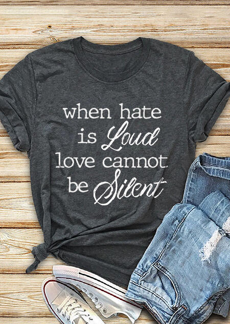 

When Hate Is Loud Love Cannot Be Silent T-Shirt Tee - Gray, 476283