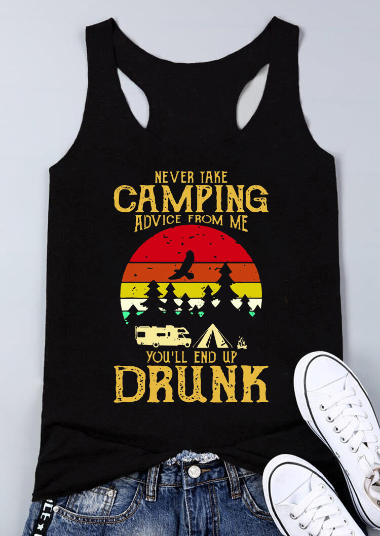 

Tank Tops Never Take Camping Advice From Me You'll End Up Drunk Tank in Black. Size