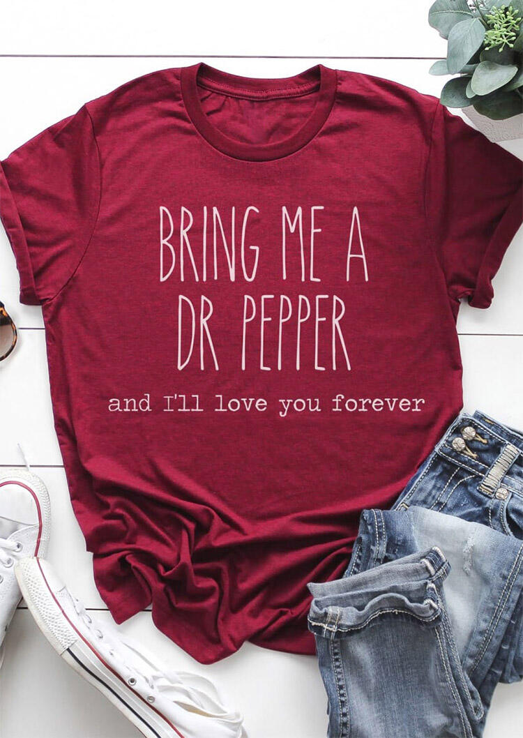 

Bring Me A Dr Pepper And I'll Love You Forever T-Shirt Tee - Burgundy, 476552