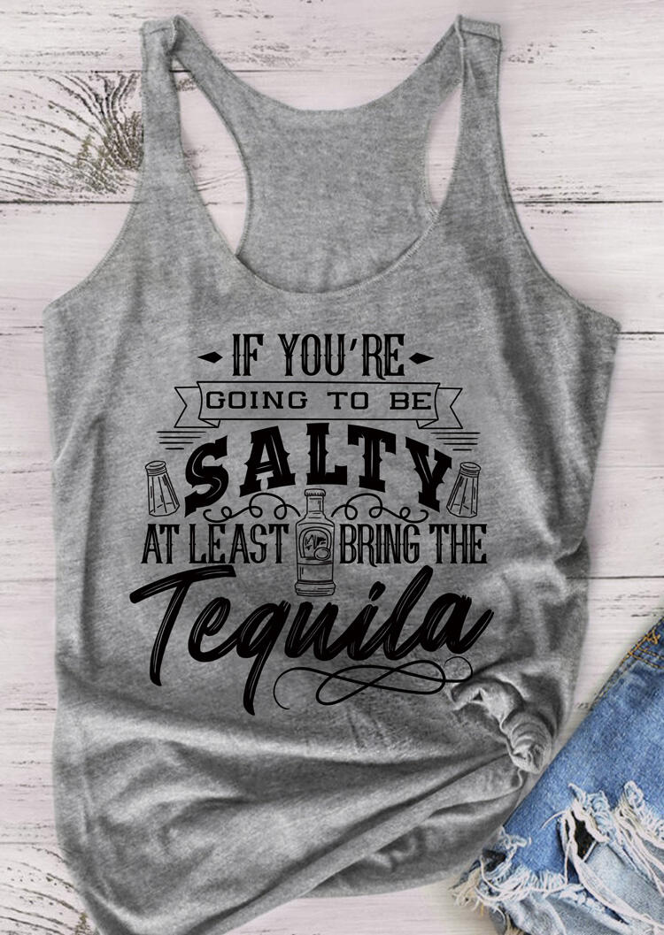 

If You're Going To Be Salty At Least Bring The Tequila Tank - Gray, 476155