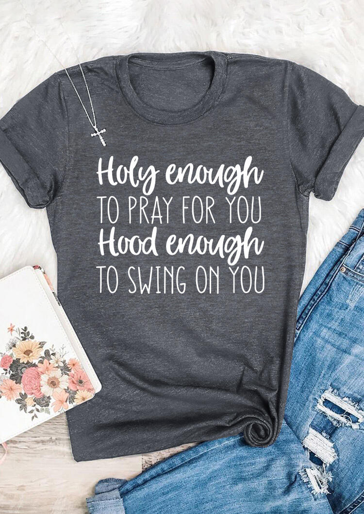 Holy Enough To Pray For You T-Shirt Tee - Gray
