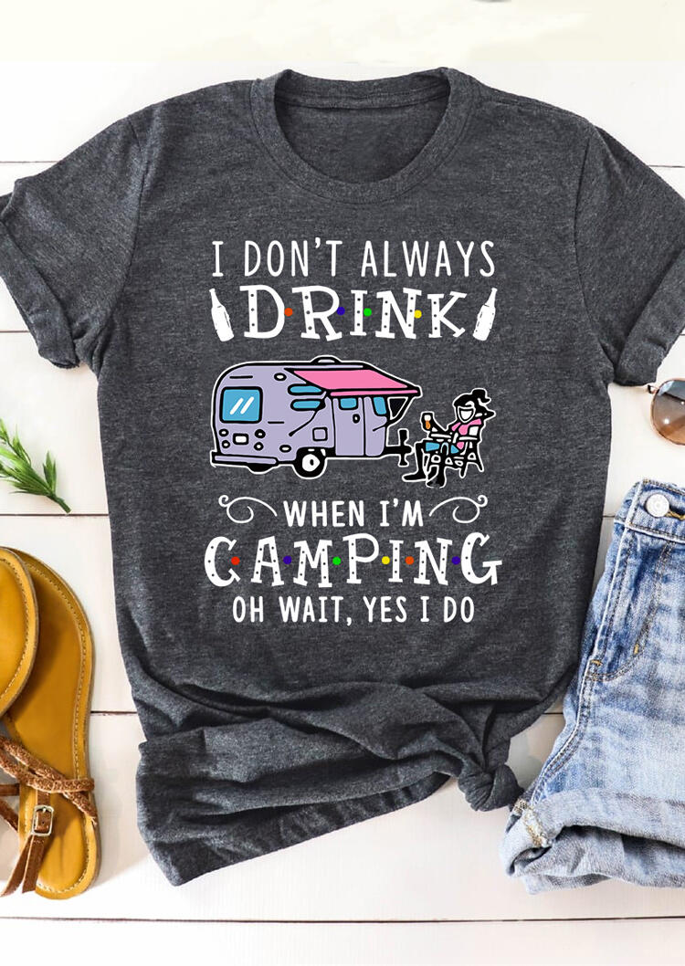 I Don't Always Drink When I'm Camping T-Shirt Tee - Dark Grey