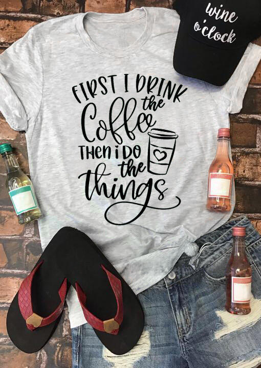 

First I Drink The Coffee T-Shirt Tee - Light Grey, 478477