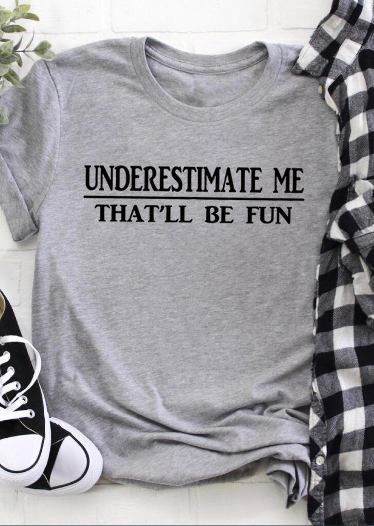 

Underestimate Me That'll Be Fun T-Shirt Tee - Light Grey, 478765