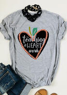 Teaching Is Heart Work T-Shirt