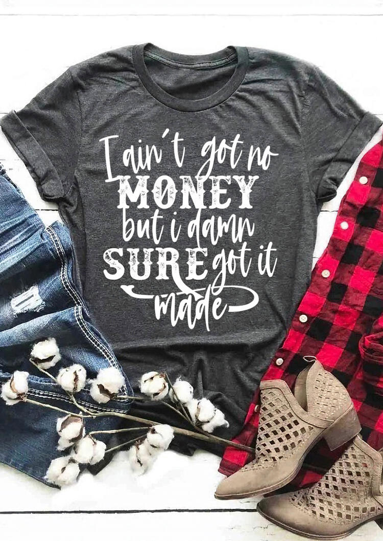 

I Ain't Got No Money T-Shirt Tee - Gray, 479426