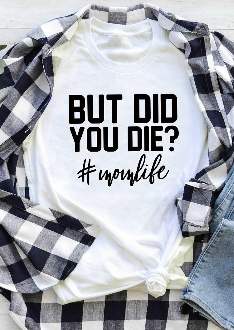 

But Did You Die Mom Life T-Shirt Tee - White, 484654