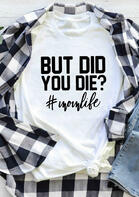 But Did You Die Mom Life T-Shirt