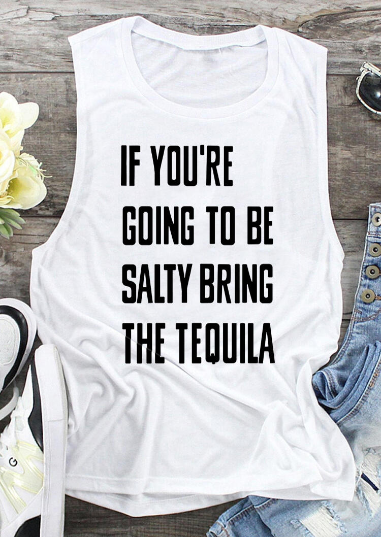 

Tank Tops If You're Going To Be Salty Bring Tequila Tank Top in White. Size: ,XL,2XL,3XL