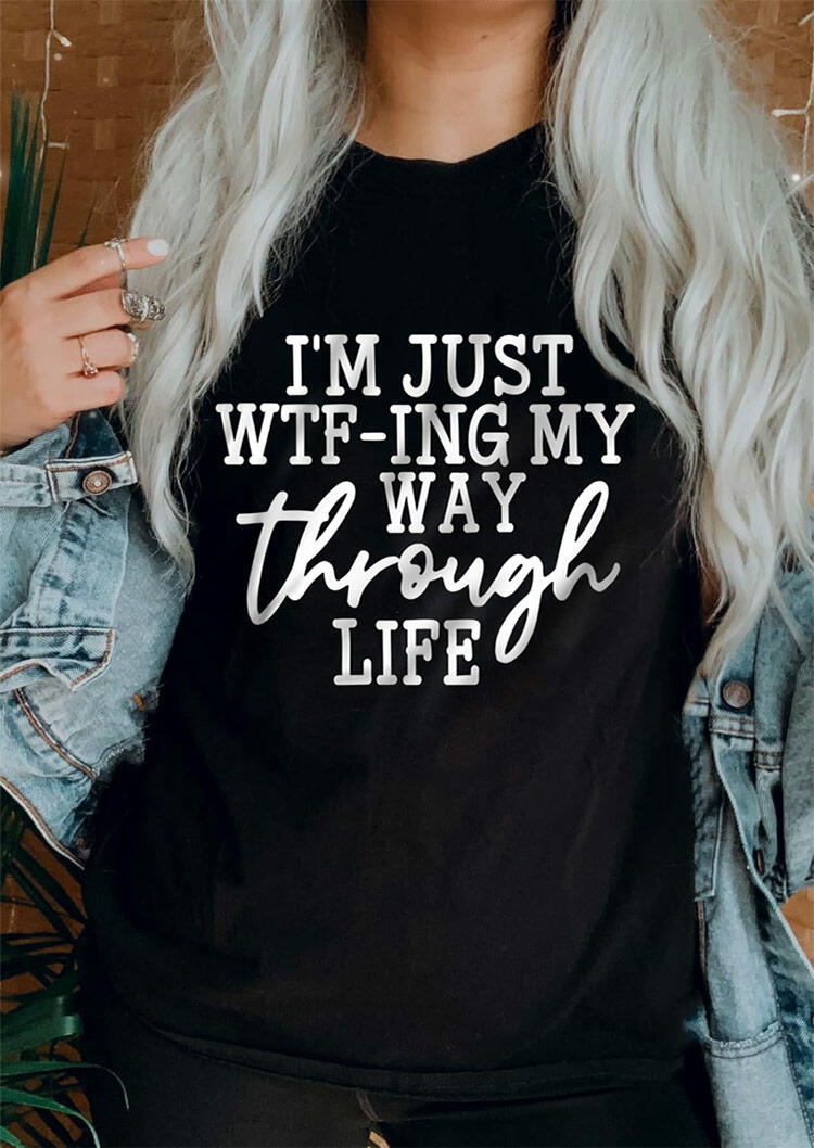 I'm Just WTF-Ing My Way Through Life T-Shirt Tee - Black
