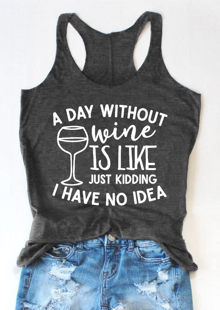 Tank Tops A Day Without Wine Is Like Just Kidding Racerback Tank Top in Dark Grey. Size: 3XL