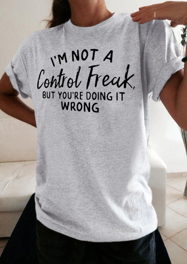 I'm Not A Control Freak O-Neck T-Shirt Tee - Light Grey