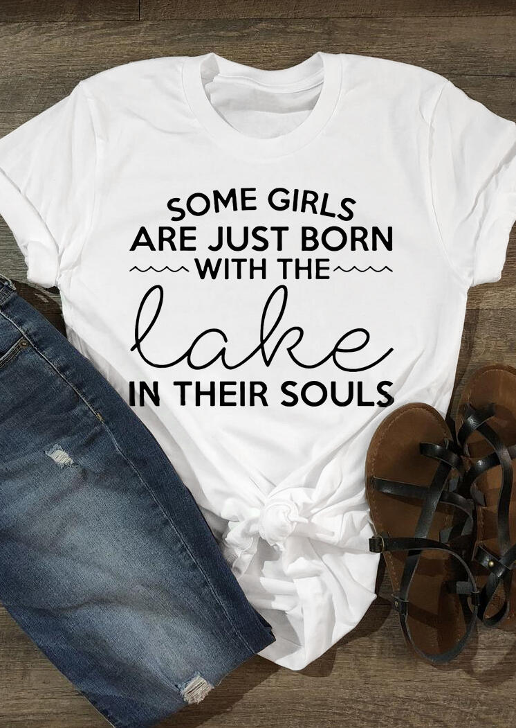 

T-shirts Tees Some Girls Are Just Born With The Lake In Their Souls T-Shirt Tee in White. Size