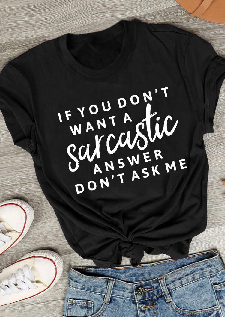 T-shirts Tees If You Don't Want A Sarcastic Answer Don't Ask Me T-Shirt Tee in Black. Size: S,L
