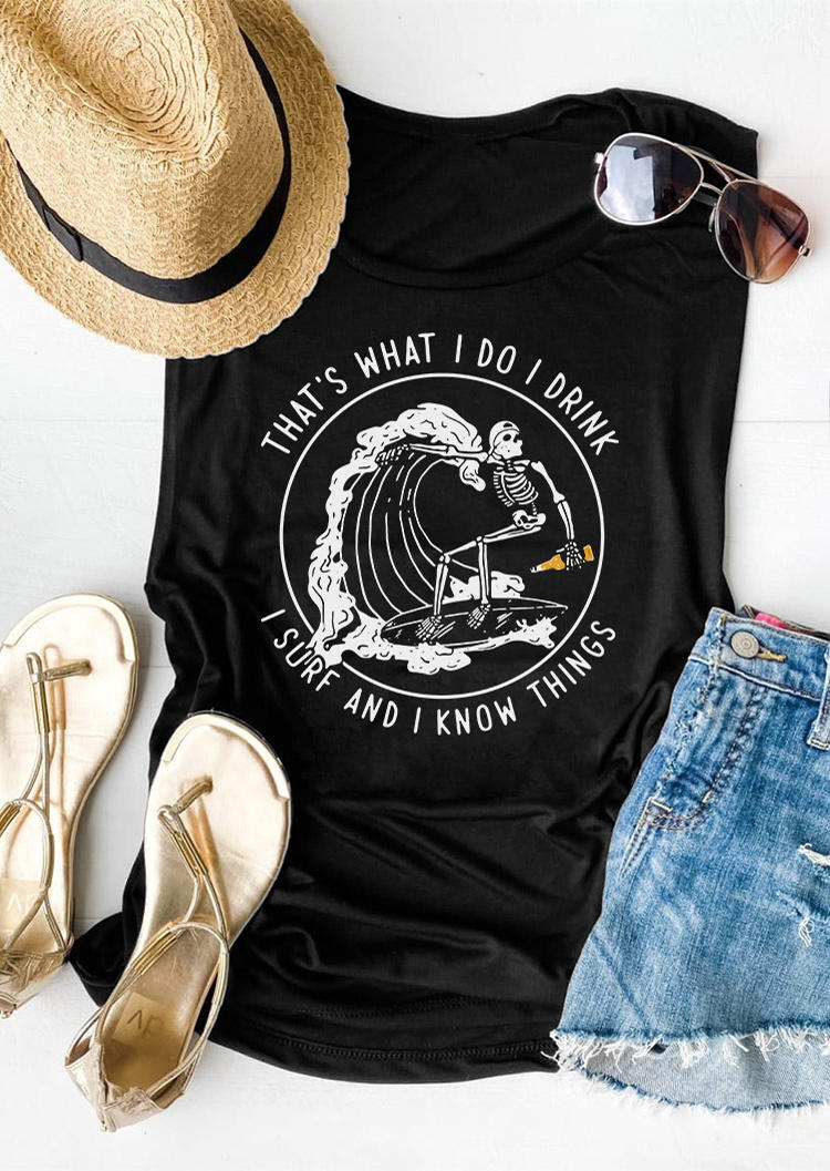 

Tank Tops That' What I Do I Drink I Surf And I Know Things Skeleton Tank Top in Black. Size: ,M,L,XL