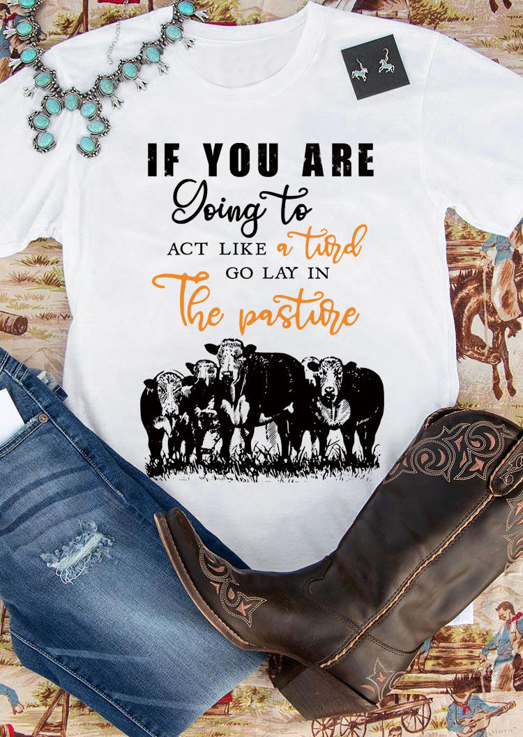 

T-shirts Tees If You Are Going To Act Like A Turd Cow T-Shirt Tee in White. Size