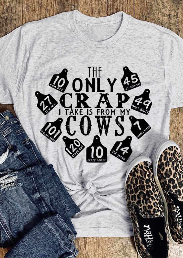 

T-shirts Tees The Only Crap I Take Is From My Cows T-Shirt Tee in Light Grey. Size: ,M
