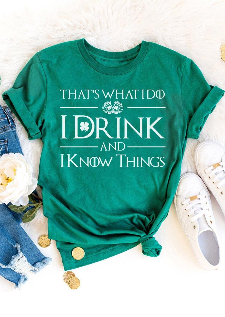 

T-shirts Tees St. Patrick's Day I Drink And I Know Things T-Shirt Tee in Green. Size