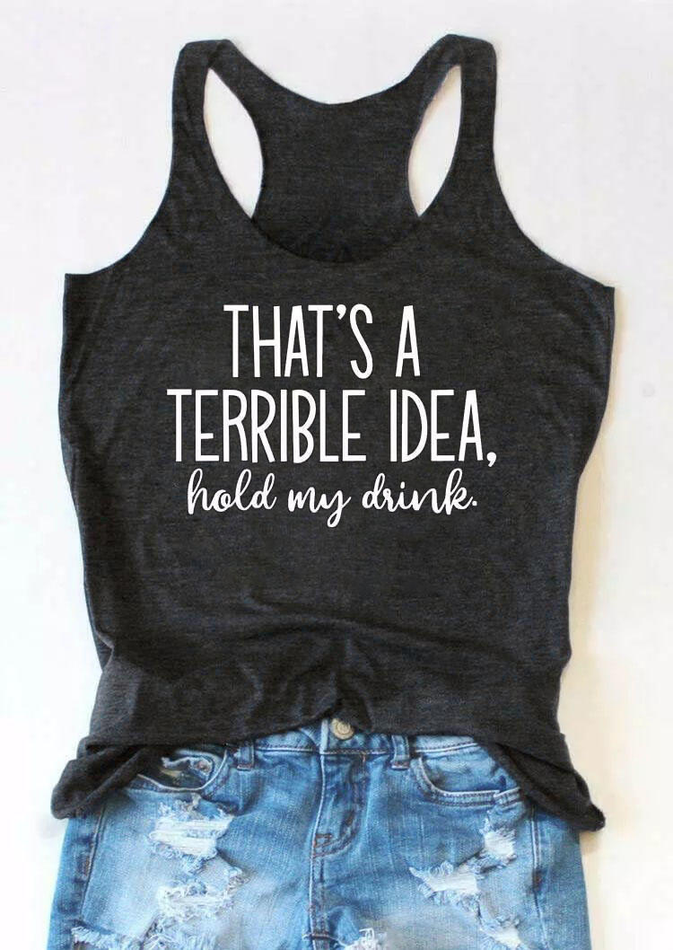 That's A Terrible Idea Hold My Drink Tank - Dark Grey