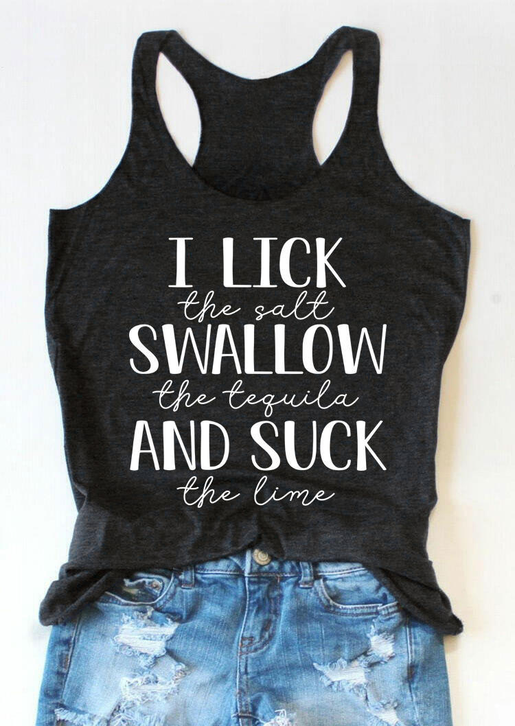 Tank Tops I Lick The Salt Swallow The Tequila And Suck The Lime Tank Top in Black. Size: S,M,L,XL,2XL,3XL