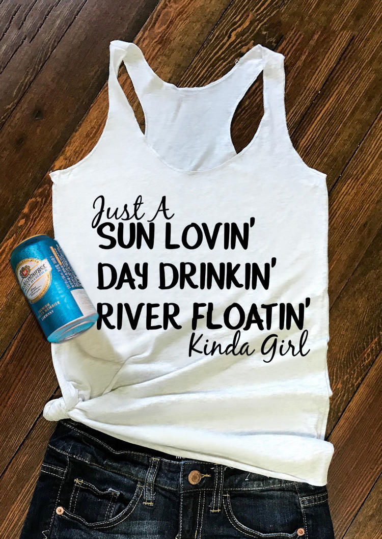 

Tank Tops Just A Sun Lovin' Day Drinkin' River Floatin' Kinda Girl Tank Top in White. Size