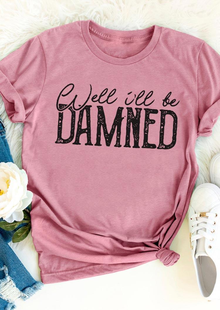 

T-shirts Tees Well I'll Be Damned T-Shirt Tee in Pink. Size