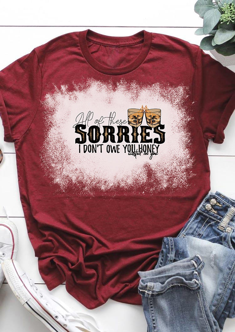 

T-shirts Tees All Of These Sorries I Don't Owe You Honey T-Shirt Tee in Burgundy. Size: ,M,L