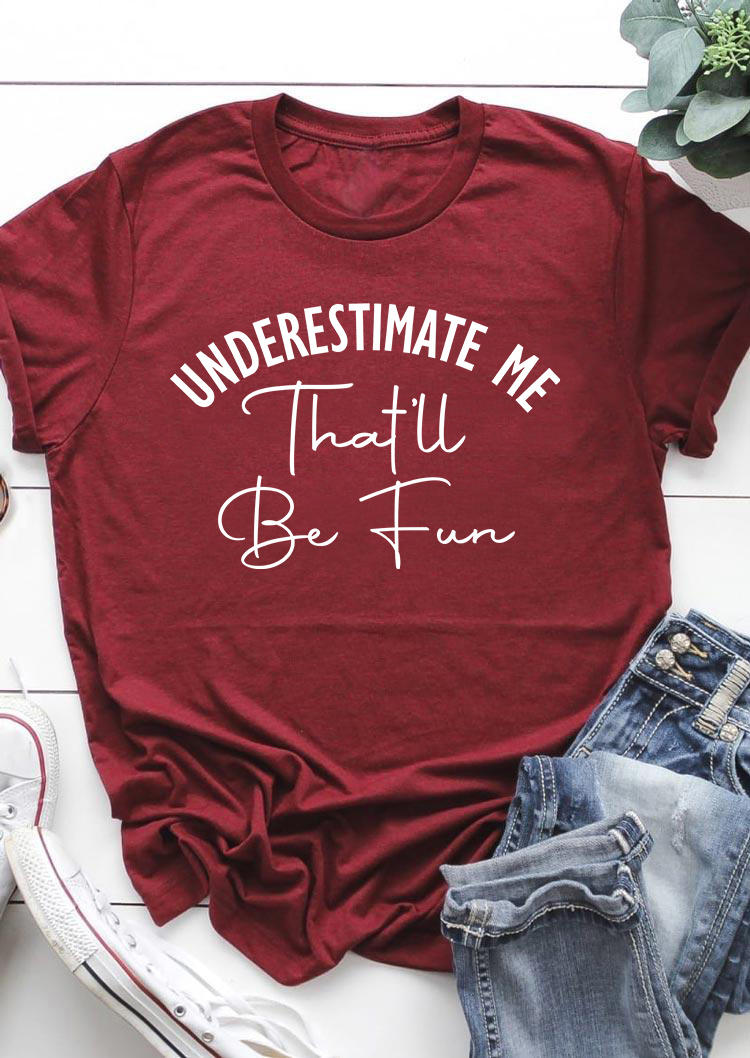 

T-shirts Tees Underestimate Me That'll Be Fun T-Shirt Tee in Burgundy. Size