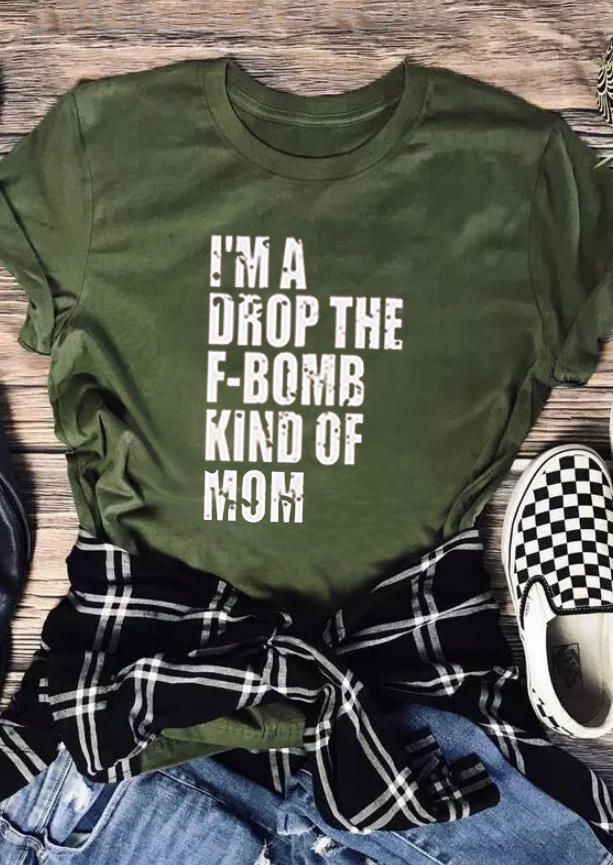 

T-shirts Tees I'm A Drop The F-Bomb Kind Of Mom T-Shirt in Army Green. Size