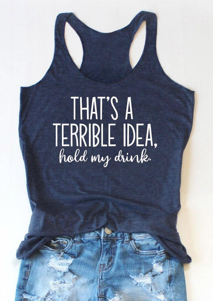 Tank Tops That's A Terrible Idea Hold My Drink Racerback Tank Top in Deep Blue. Size: S,M,L,XL