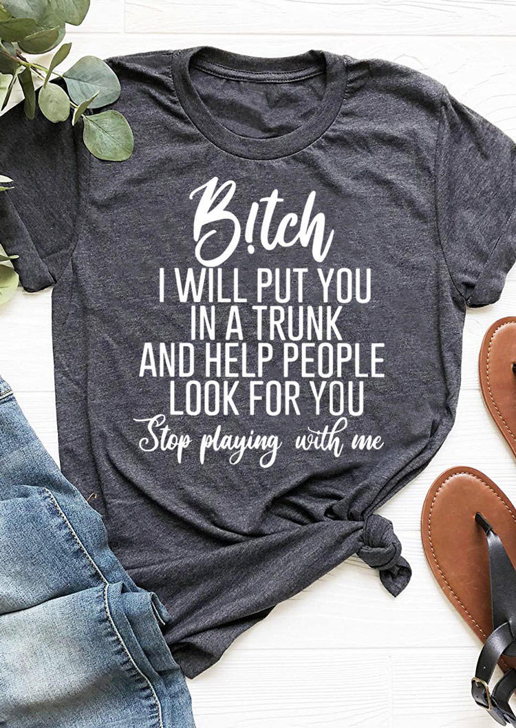 

T-shirts Tees B!tch I Will Put You In A Trunk T-Shirt Tee in Dark Grey. Size