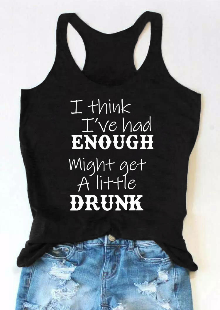 

Tank Tops I Think I've Had Enough Might Get A Little Drunk Tank Top in Black. Size: ,XL