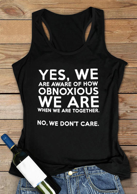 

Tank Tops Yes We Are Aware Of How Obnoxious We Are Tank Top in Black. Size