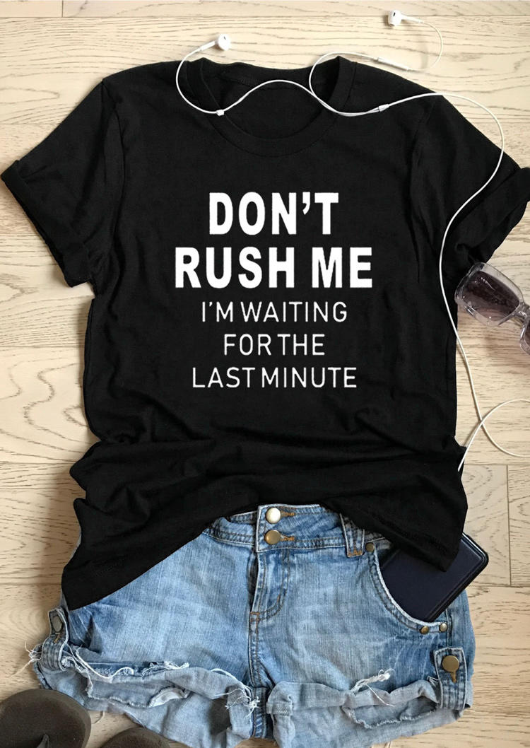 

T-shirts Tees Don't Rush Me I'm Waiting For The Last Minute T-Shirt Tee in Black. Size