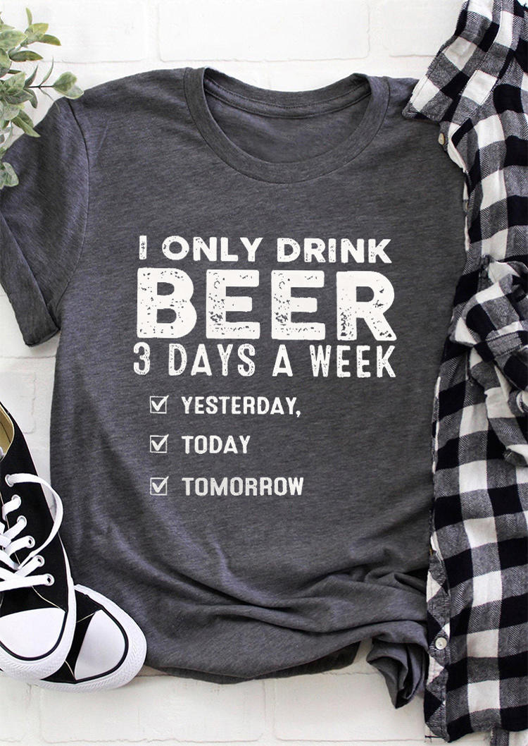 

T-shirts Tees I Only Drink Beer 3 Days A Week T-Shirt Tee in Dark Grey. Size