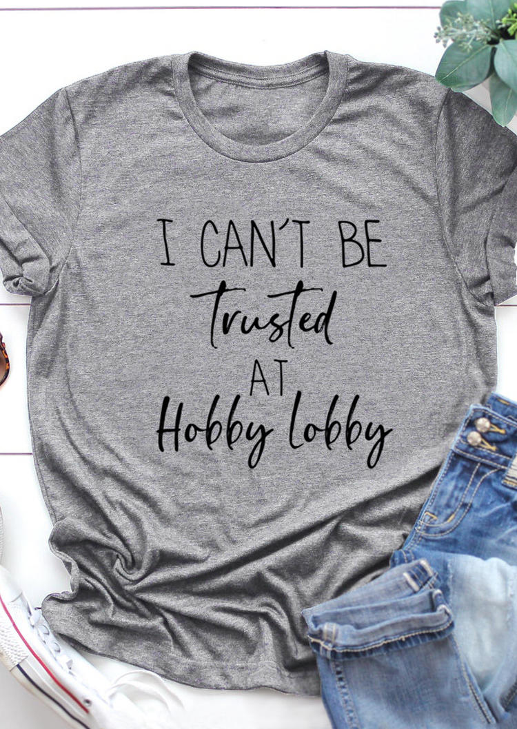 

T-shirts Tees I Can't Be Trusted At Hobby Lobby T-Shirt Tee in Light Grey. Size