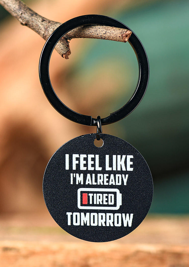 

Keychains I Feel Like I'm Already Tired Tomorrow Keychain in Black. Size