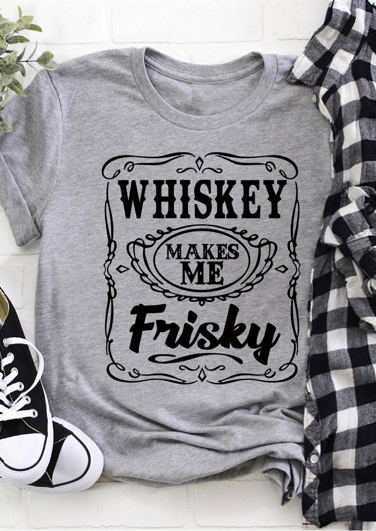 T-shirts Tees Whiskey Makes Me Frisky T-Shirt Tee in Gray. Size: S,M,L,XL