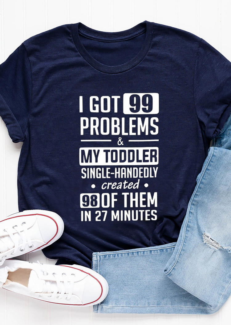 

T-shirts Tees I Got 99 Problems & My Toddler Created 98 Graphic T-Shirt Tee in Navy Blue. Size: ,M,L,XL