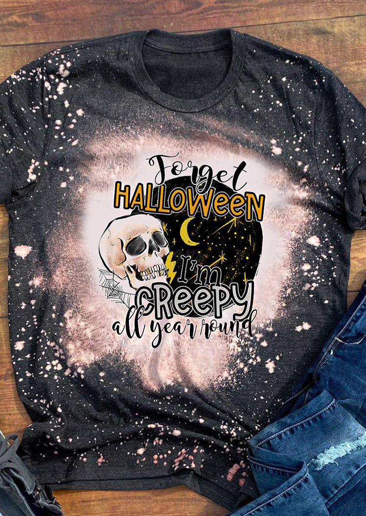 Forget Halloween I'm Creepy All Year Skull T-Shirt Tee - Dark Grey