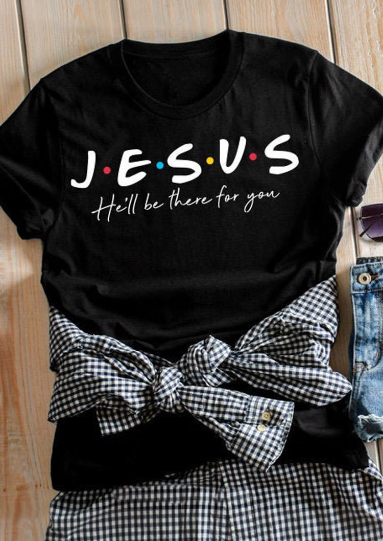 

T-shirts Tees Jesus He'll Be There For You T-Shirt Tee in Black. Size: ,M,L,XL