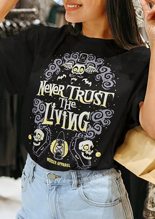 

T-shirts Tees Halloween Skull Never Trust The Living T-Shirt Tee in Black. Size: ,M,L,XL