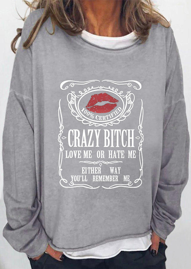 Crazy B!tch Love Me Or Hate Me Lips Sweatshirt  - Gray