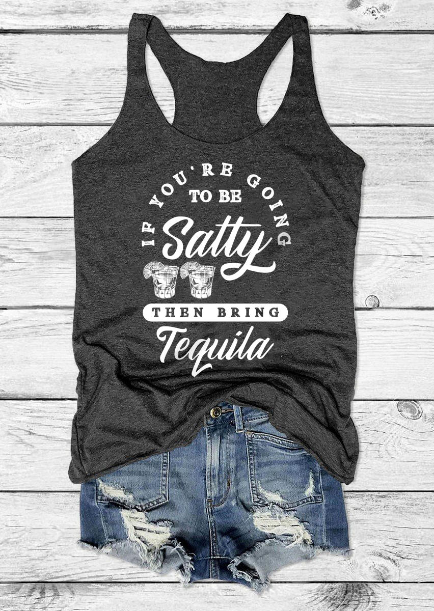 

Tank Tops If You're Going To Be Salty Then Bring Tequila Tank Top in Dark Grey. Size: ,M,L,XL
