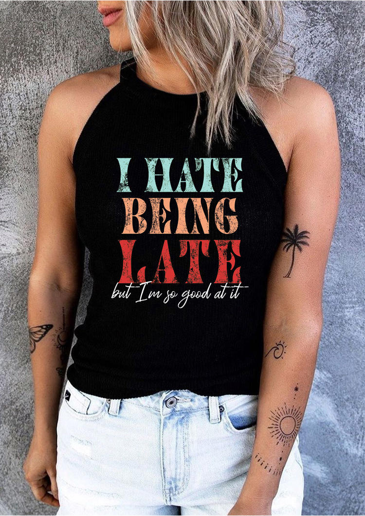 Tank Tops I Hate Being Late But I'm So Good At It Camisole in Black. Size: L,M,S