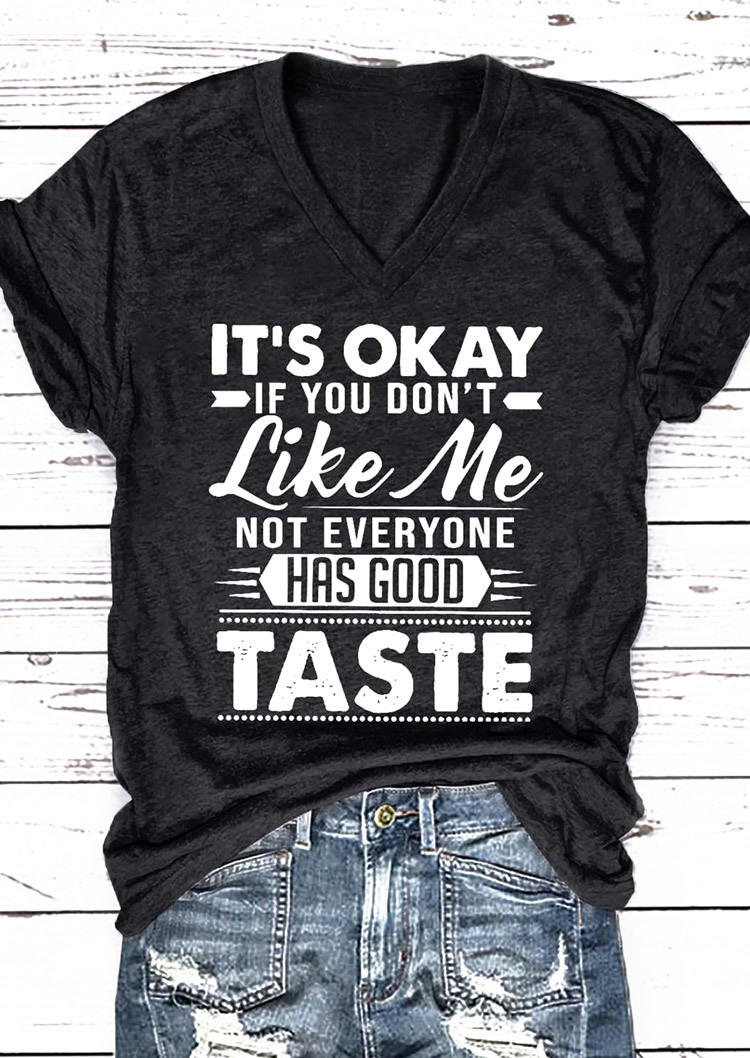 T-shirts Tees It's Okay If You Don't Like Me Not Everyone Has Good Taste V-Neck T-Shirt Tee in Black. Size: M,L